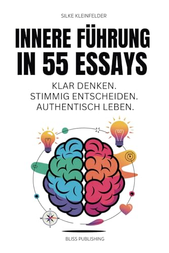 Innere Führung in 55 Essays. Klar denken. Stimmig entscheiden. Authentisch leben: Menschen mit Verantwortung – im Beruf, im Alltag, im eigenen Leben