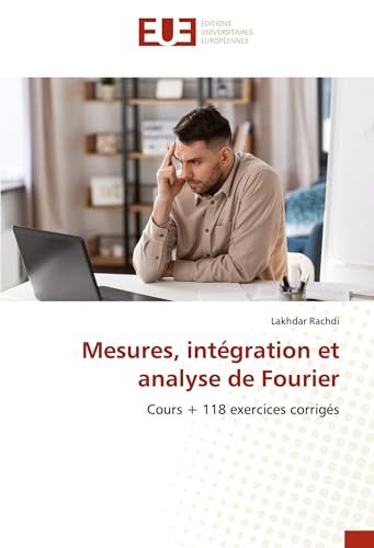 Mesures, intégration et analyse de Fourier: Cours + 118 exercices corrigés