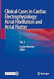 Clinical Cases in Cardiac Electrophysiology: Atrial Fibrillation and Atrial Flutter: Vol. 2