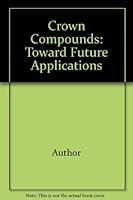 Crown Compounds : Toward Future Applications 1560810246 Book Cover