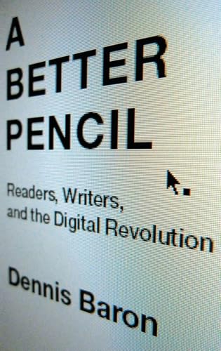 A Better Pencil: Readers, Writers, and the Digital Revolution