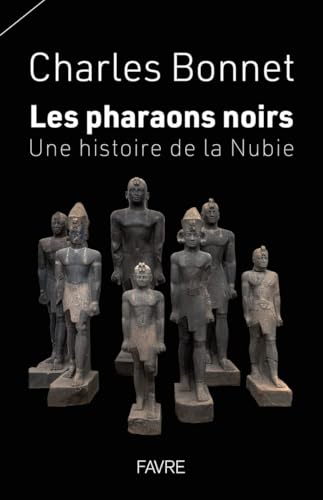 Les pharaons noirs - Une histoire de la Nubie