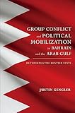 Group Conflict and Political Mobilization in Bahrain and the Arab Gulf: Rethinking the Rentier State (Middle East Studies)