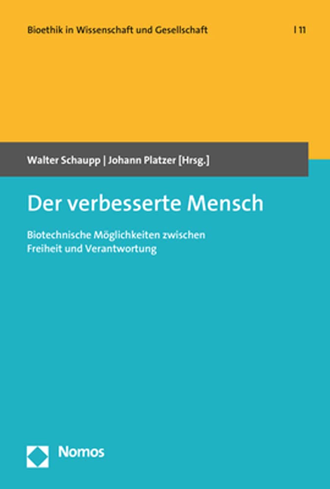 Der verbesserte Mensch: Biotechnische Möglichkeiten zwischen Freiheit und Verantwortung (Bioethik in Wissenschaft und Gesellschaft)