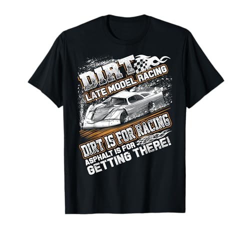 Late Model Modified Dirt Track Racing Dirt is for Racing T-Shirt
