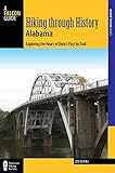 Cuhaj, J: Hiking Through History Alabama: Exploring the Heart of Dixie's Past by Trail from the Selma Historic Walk to the Confederate Memorial Park (A Falcon Guide Hiking Through History)