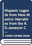 Hispanic legends from New Mexico: Narratives from the R.D. Jameson Collection (University of California publications)