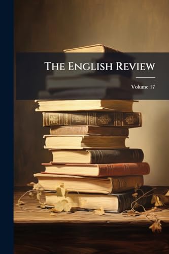 The English Review; Volume 17