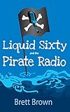  Liquid Sixty and The Pirate Radio (English Edition)