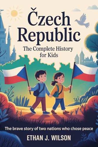 CZECH REPUBLIC: The Complete History for Kids (Collections of Historical Country Books in Europe)
