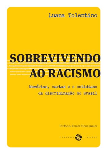 Sobrevivendo ao racismo:: Memórias, cartas e o cotidiano da discriminação no Brasil
