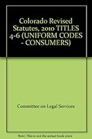Colorado Revised Statutes, 2010 TITLES 4-6 (UNIFORM CODES - CONSUMERS) B00AN6RBU8 Book Cover