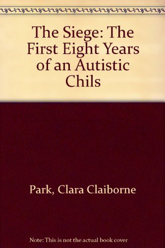 The Siege: The First Eight Years of an Autistic Chils