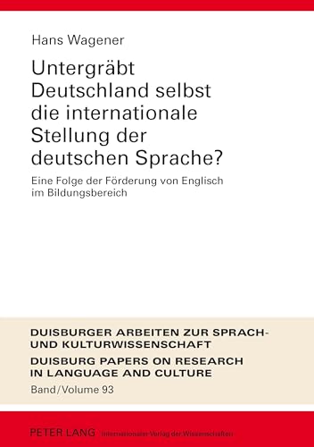 Untergräbt Deutschland selbst die internationale Stellung der deutschen Sprache?: Eine Folge der Förderung von Englisch im Bildungsbereich (DASK – ... in Language and Culture) (German Edition)