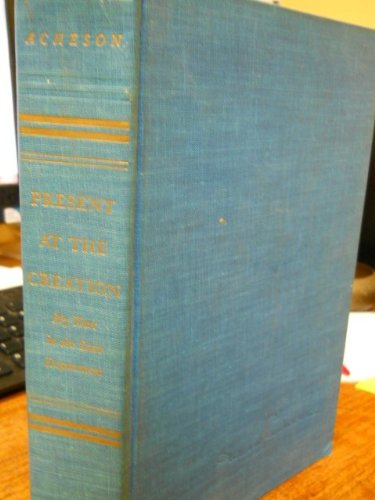 Present At The Creation. My Years in the State ... B004UODI7E Book Cover