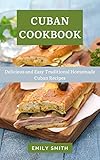  CUBAN COOKBOOK: Delicious and Easy Traditional Homemade Cuban Recipes (English Edition)