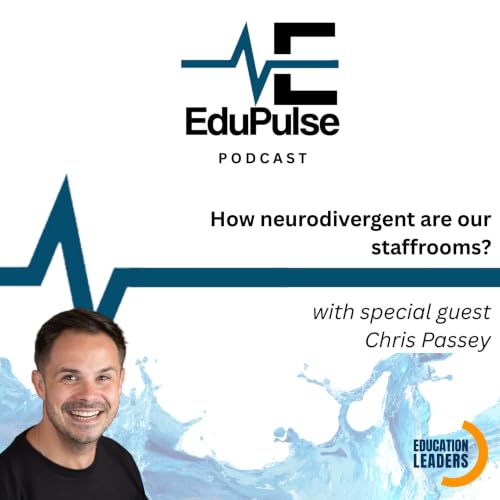S5: E1 - How neurodivergent are our staff rooms? with special guest Chris Passey