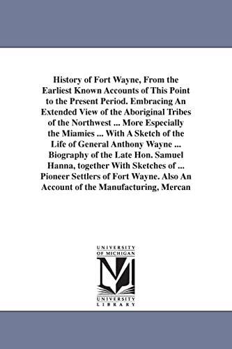 History of Fort Wayne, from the earliest known accounts of this point to the present period