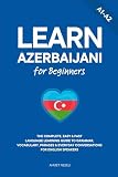Learn Azerbaijani for Beginners: The Complete, Easy & Fast Language Learning Guide to Grammar, Vocabulary, Phrases & Everyday Conversations for English Speakers
