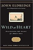 [By John Eldredge] Wild at Heart Revised and Updated: Discovering the Secret of a Man's Soul-[Paperback] Best selling books for -|Christian Men's Issues|