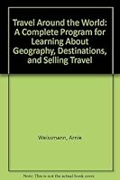 Travel Around the World: A Complete Program for Learning About Geography, Destinations, and Selling Travel 0945305451 Book Cover