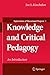 Knowledge and Critical Pedagogy: An Introduction (Explorations of Educational Purpose (1))