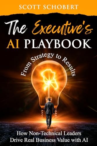 The Executive's AI Playbook: From Strategy to Result: How Non-Tec...