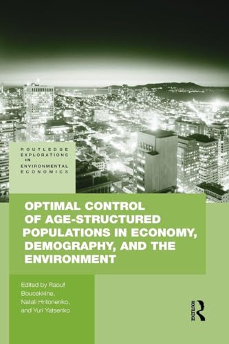 Optimal Control of Age-structured Populations in Economy, Demography, and the Environment (Routledge Explorations in...
