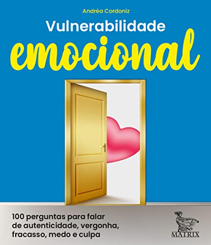 Vulnerabilidade emocional: 100 perguntas para falar de autenticidade, vergonha, fracasso, medo e culpa