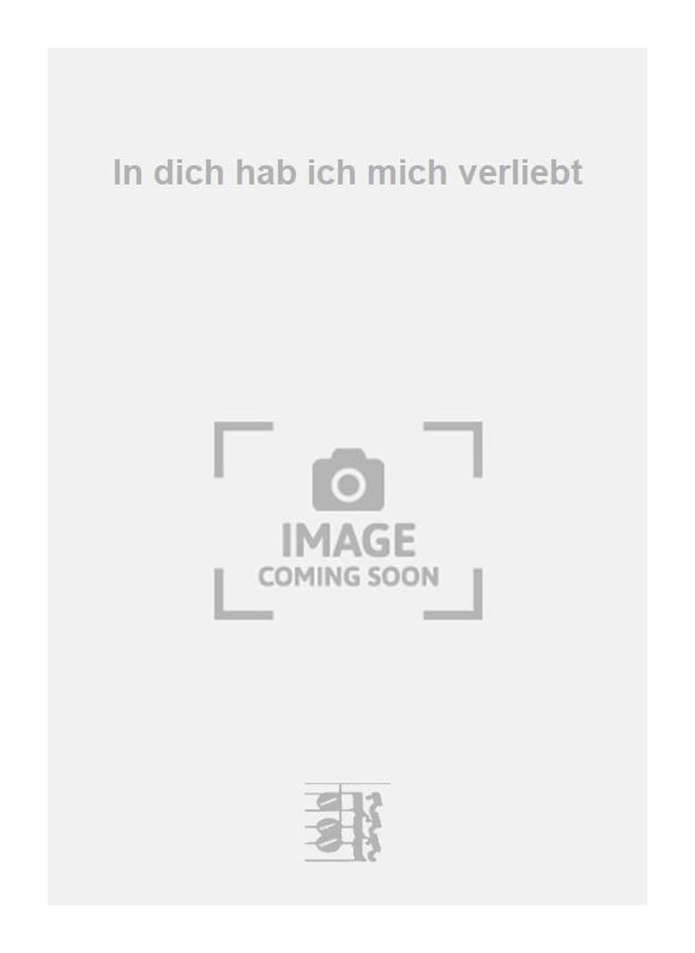 In dich hab ich mich verliebt. Vocal And Piano.