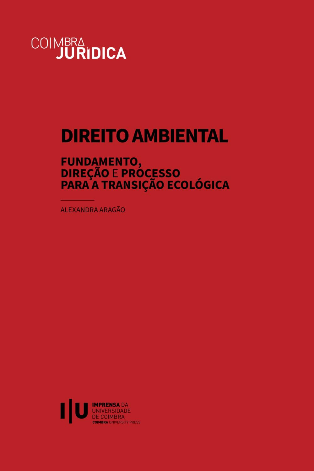 Capa de Direito Ambiental: Fundamento, Direção e Processo para a Transição Ecológica (Coimbra Jurídica) (Portuguese Edition)