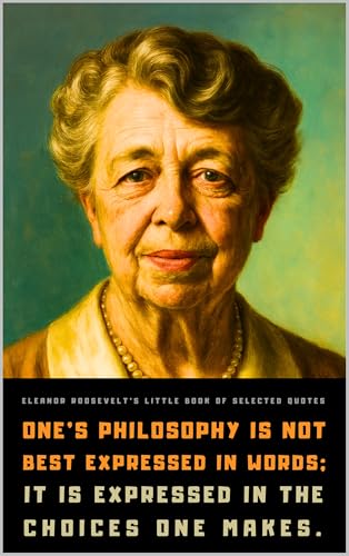Eleanor Roosevelt's Little Book of Selected Quotes: on Life, Culture, and Activism