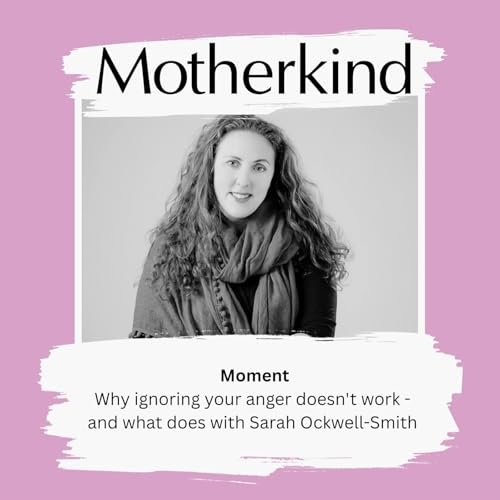 Page de couverture de MOMENT | Why ignoring your anger doesn't work - and what does with Sarah Ockwell-Smith