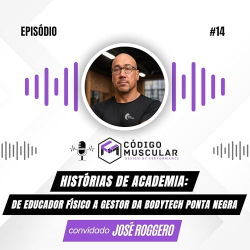 Jos&eacute; Roggero - Hist&oacute;rias de Academia: De Educador F&iacute;sico a Gestor da Bodytech Ponta Negra [Ep. 14}