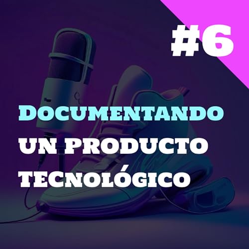#6 - Documentando tu producto tech