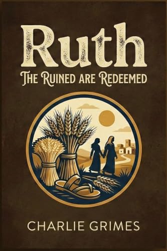 Ruth: The Ruined are Redeemed