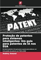 Proteção de patentes para sistemas inteligentes: Um guia para patentes de IA nos EUA: Da ideia à patente: Um guia passo-a-passo para elaborar um forte ... patente com TRIZ e ARIZ (Portuguese Edition) 6208801001 Book Cover
