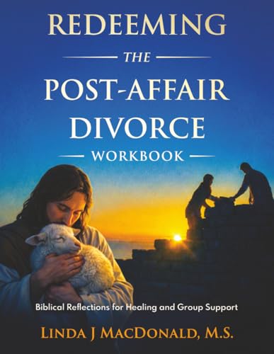 Redeeming the Post-Affair Divorce Workbook: Biblical Reflections for Healing and Group Support