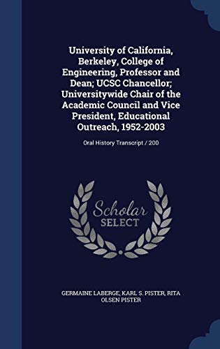 University of California, Berkeley, College of Engineering, Professor and Dean; UCSC Chancellor; Universitywide Chair of the Academic Council and Vice ... 1952-2003: Oral History Transcript / 200