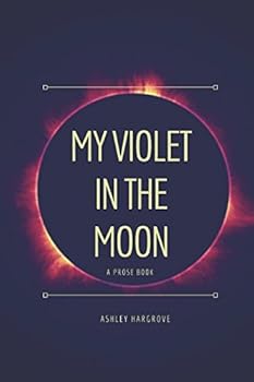 Paperback MY VIOLET IN THE MOON: a prose book