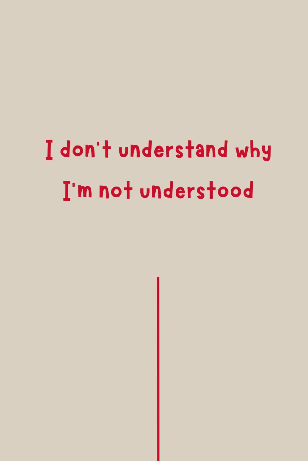 I don’t understand why I’m not understood - Self-Help Journal