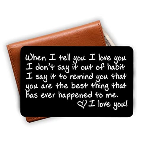 Love Note Engraved Aluminum Wallet Card Anniversary Card For Men Boyfriend For Valentine When I Tell You I Love You, I Don't Say It Out Of Habit, I Say It To Remind You That You Are The Best Thing That Has Ever Happened To Me. I Love You.4