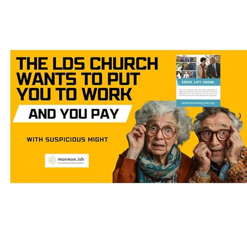 Ep310: The LDS Church Wants to Put You to Work: And YOU Pay