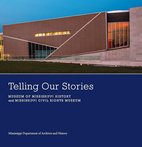 Telling Our Stories: Museum of Mississippi History and Mississippi Civil Rights Museum