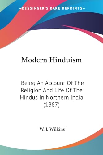 Modern Hinduism: Being An Account Of The Religion And Life Of The Hindus In Northern India (1887)