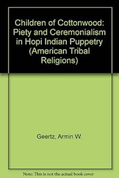 Hardcover Children of Cottonwood: Piety and Ceremonialism in Hopi Indian Puppetry (American Tribal Religions) (English and Central American Indian Languages Edition) Book