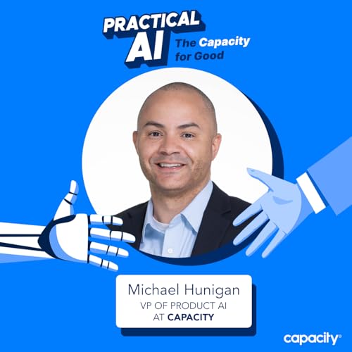 Navigating Generative AI and It&rsquo;s Business Impact with Michael Hunigan, VP of Product AI at Capacity