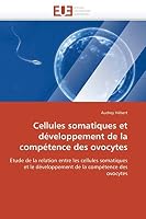 Cellules Somatiques Et Da(c)Veloppement de La Compa(c)Tence Des Ovocytes 6131523665 Book Cover