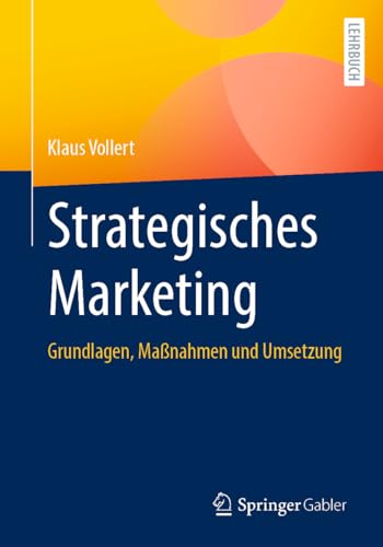 Strategisches Marketing: Grundlagen, Maßnahmen und Umsetzung