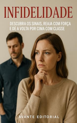 Infidelidade: Descubra os Sinais, Reaja com Força e Dê a Volta por Cima com Classe